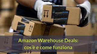 Amazon Warehouse Deals: cos'è e come funziona