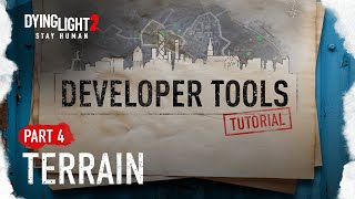 Developer Tools Tutorial Part 4 - Terrain (Dying Light 2 Stay Human)