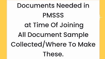 Documents Needed in PMSSS at Time Of Joining All Document Sample Collected/Where To Make These.