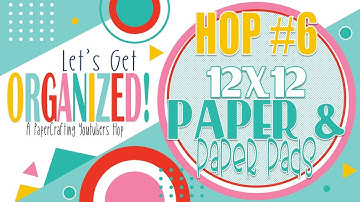 Lets Get Organized | Hop #6 | 12x12 Paper, Paper Pads & Cardstock | September 2022