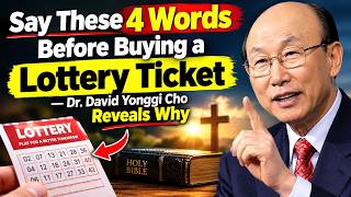 Say These 4 Words Before Buying a Lottery Ticket — Dr. David Yonggi Cho Reveals Why