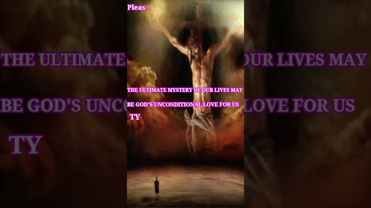 The Ultimate Mystery Of Our Lives May Be God s Unconditional Love For The Ultimate Mystery Of Our Lives May Be God s Unconditional Love For