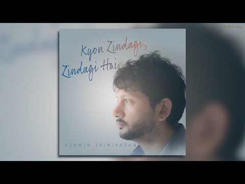 Kyon Zindagi Zindagi Hai - Ashwin Srinivasan
