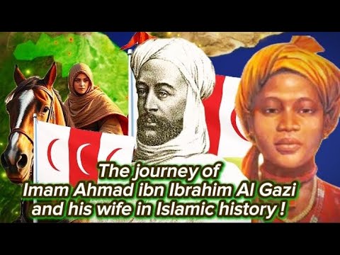 The History Of Imam Ibn Ibrahim Al Gazi And His Wife Imamahmadalgazi