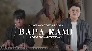 BAPA KAMI - L PUTUT PUDYANTORO (COVER) BY ANDREW \u0026 YOAN