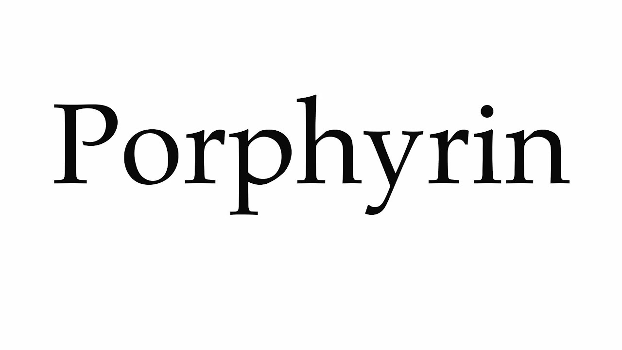 How to Pronounce Porphyrin - YouTube