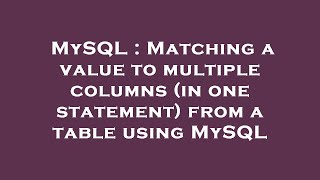 MySQL : Matching a value to multiple columns (in one statement) from a table using MySQL