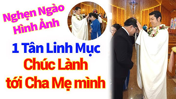 🛑Nghẹn Ngào: Hình Ảnh 1 Tân Linh Mục Chúc Lành cho Cha Mẹ của mình l Thanh Long Vlog