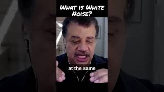 What is White Noise? - Neil deGrasse