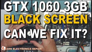 gtx 1060 gpu no video output - can we fix / repair it?