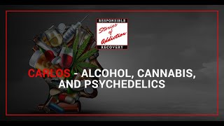 Carlos - Alcohol, Cannabis, And Psychedelics