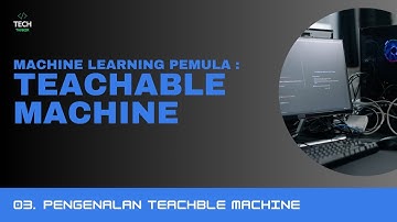 Machine Learning Pemula - Teachable Machine : 03. Pengenalan Teachable Machine