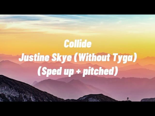 Justine Skye - Collide (Without Tyga) (Sped up + pitched) class=