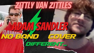 Zittly Van Zittles by Adam Sandler --- iiii don't know. punk rock cover?