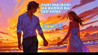 Duri majburi na badao na  na badao na full song  [Sloved + Reverd ] sed song Nepali song