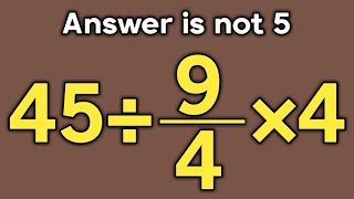 45÷9/4×4 = ❓ / Is your math brain ready for this challenge / Simplify algebraic expression 