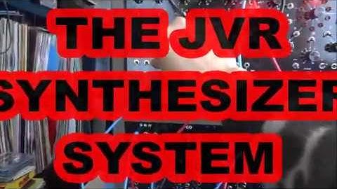THE JVR SYNTHESIZER SYSTEM