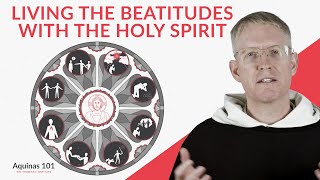 The Beatitudes and the Fruits of the Holy Spirit (Aquinas 101)