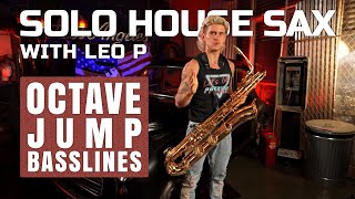 Learn Solo House Sax with Leo P  Octave Jump Basslines