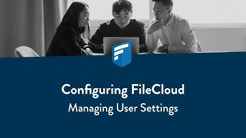Configuring FileCloud: Managing User Settings