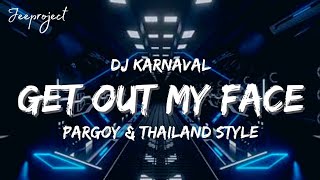 DJ GET OUT MY FACE - THAILAND TRAP KARNAVAL STYLE HOREG SLOW BASS