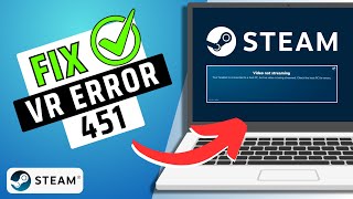 How To Fix Steam VR Error 451 (Video Not Streaming)