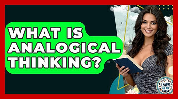 What Is Analogical Thinking? - Learn As An Adult