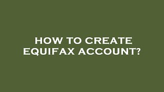 How to create equifax account?