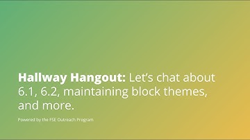 Hallway Hangout: Let’s chat about 6.1, 6.2, maintaining block themes, and more.