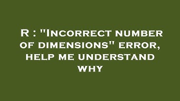 R : "Incorrect number of dimensions" error, help me understand why