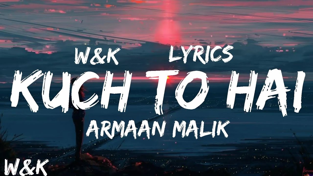 Armaan Malik - Kuch Toh Hai (Lyrics) w\u0026k