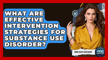 What Are Effective Intervention Strategies For Substance Use Disorder? - Mind Over Substance