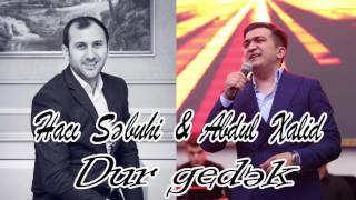 Abdul Xalid və Hacı Səbuhi — Dur Gedək Resimi