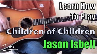 Jason Isbell Children of Children Guitar Lesson, Chords, and Tutorial