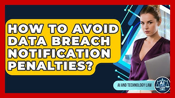 How To Avoid Data Breach Notification Penalties? - AI and Technology Law