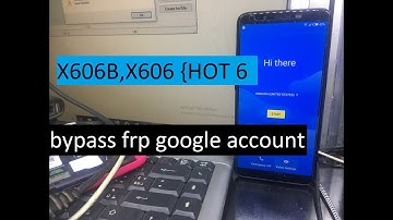 bypass frp google account verification reset Infinix Hot 6  INFINIX X606B,X606 ANDROID 7.0 | 7.1