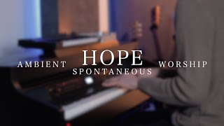 Hope - Ambient Spontaneous Worship - Piano Instrumental