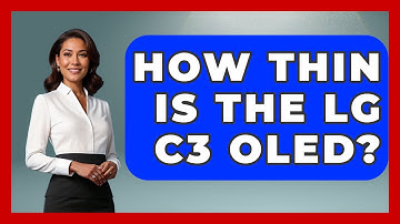 How Thin Is The LG C3 OLED? - NextGen Viewing and Audio