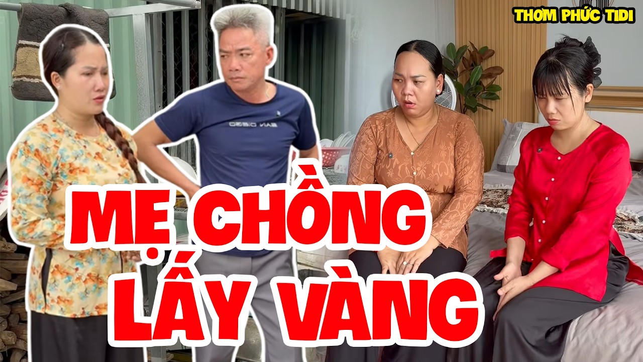 Mẹ Chồng Lấy Vàng Cưới Của Con Dâu Để Đưa Cho Con Đẻ | Thơm Phức Tidi