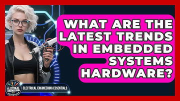 What Are the Latest Trends in Embedded Systems Hardware? | Electrical Engineering Essentials News