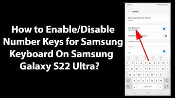 How to Enable/Disable Number Keys for Samsung Keyboard On Samsung Galaxy S22 Ultra?
