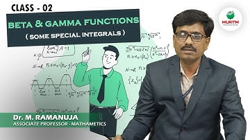 BETA AND GAMMA FUNCTIONS ( SOME SPECIAL INTEGRALS ) ( CLASS - 02 ) | BY DR. M. RAMANUJA || MLRITM