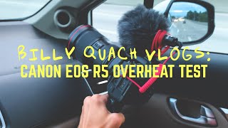 Billy Quach Vlogs: Canon EOS R5 Super Quick 4K 120FPS Overheating Test