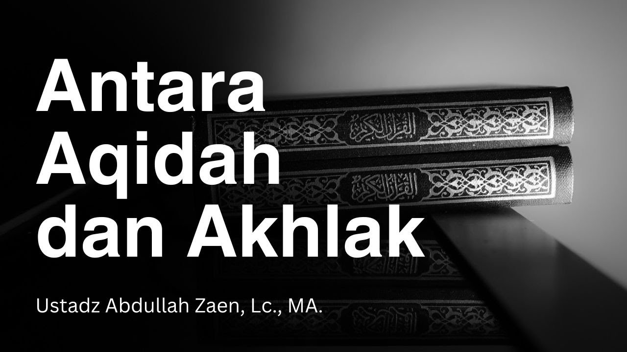 LIVE - Antara Aqidah dan Akhlak - Ustadz Abdullah Zaen, Lc., MA. Hafidzhahullah