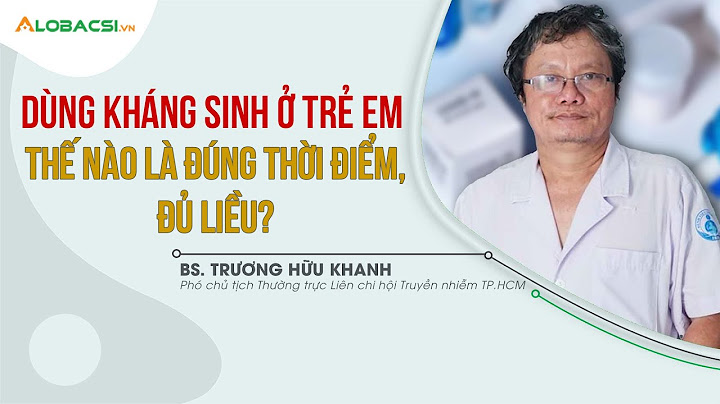 Hướng dẫn dùng kháng sinh cho trẻ em năm 2024