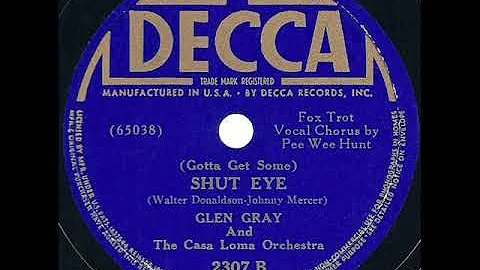 1939 Glen Gray Casa Loma - (Gotta Get Some) Shut Eye (Pee Wee Hunt, vocal)