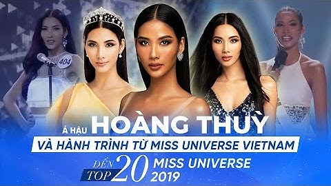 Á HẬU HOÀNG THÙY VÀ HÀNH TRÌNH TỪ MISS UNIVERSE VIETNAM ĐẾN TOP 20 MISS UNIVERSE 2019