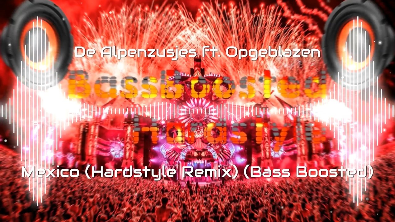 De Alpenzusjes ft. Opgeblazen - Mexico (Hardstyle Remix) (Bass Boosted)