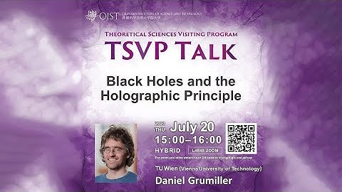 Daniel Grumiller - Black Holes and the Holographic Principle (TSVP Talk at OIST)