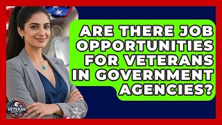 Are There Job Opportunities for Veterans in Government Agencies? - Veteran Community Guide